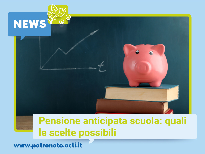 Pensione Anticipata Scuola Quali Le Scelte Possibili Patronato Acli